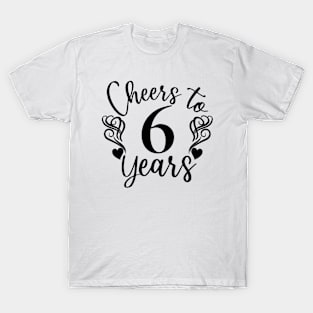 Cheers To 6 Years - 6th Birthday - Anniversary T-Shirt